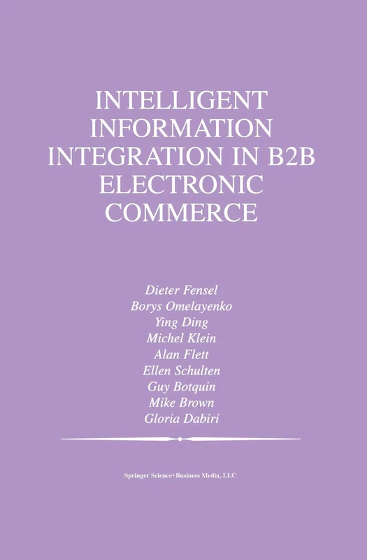Intelligent Information Integration in B2B Electronic Commerce: 710 (The Springer International Series in Engineering and Computer Science, 710)