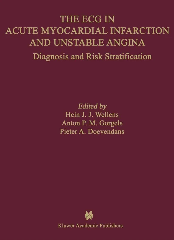 The ECG in Acute Myocardial Infarction and Unstable Angina: Diagnosis and Risk Stratification: 245 (Developments in Cardiovascular Medicine, 245)