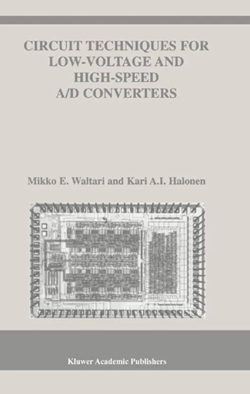 Circuit Techniques for Low-Voltage and High-Speed A/D Converters: 709 (The Springer International Series in Engineering and Computer Science, 709)