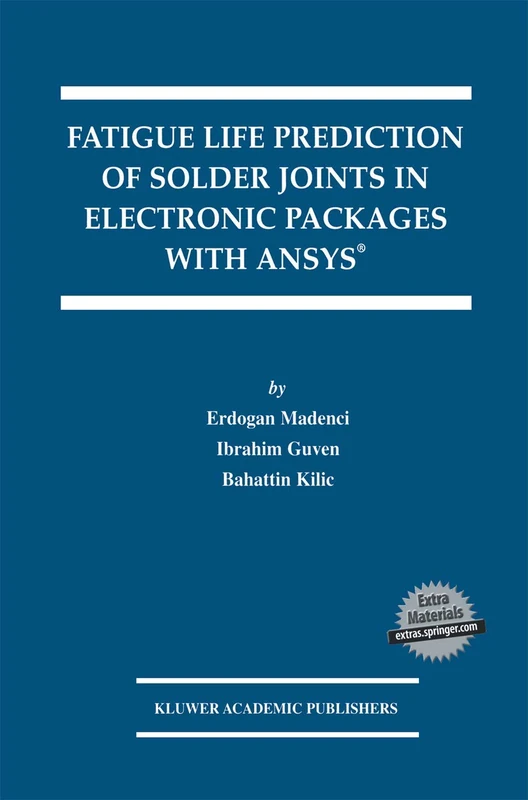 Fatigue Life Prediction of Solder Joints in Electronic Packages with Ansys®: 719 (The Springer International Series in Engineering and Computer Science, 719)