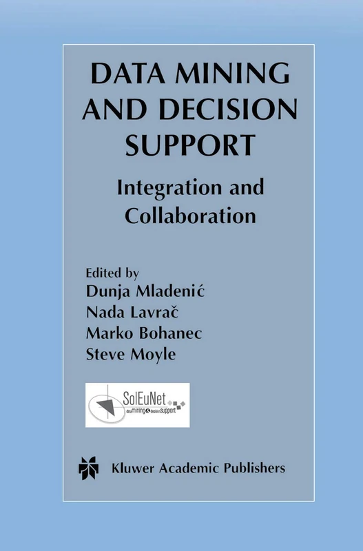 Data Mining and Decision Support: Integration and Collaboration: 745 (The Springer International Series in Engineering and Computer Science, 745)