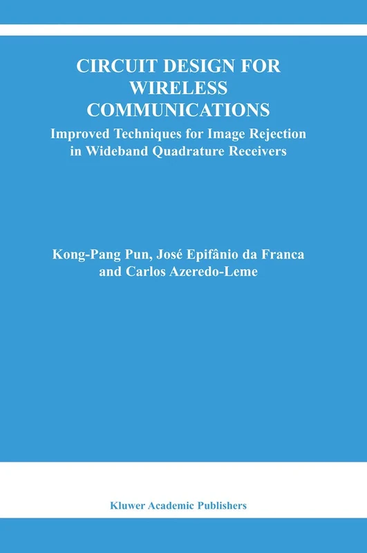 Circuit Design for Wireless Communications: Improved Techniques for Image Rejection in Wideband Quadrature Receivers: 728 (The Springer International Series in Engineering and Computer Science, 728)