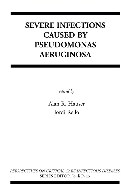 Severe Infections Caused by Pseudomonas Aeruginosa: 7 (Perspectives on Critical Care Infectious Diseases, 7)