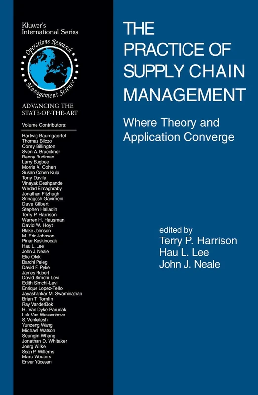 The Practice of Supply Chain Management: Where Theory and Application Converge: 62 (International Series in Operations Research & Management Science, 62)