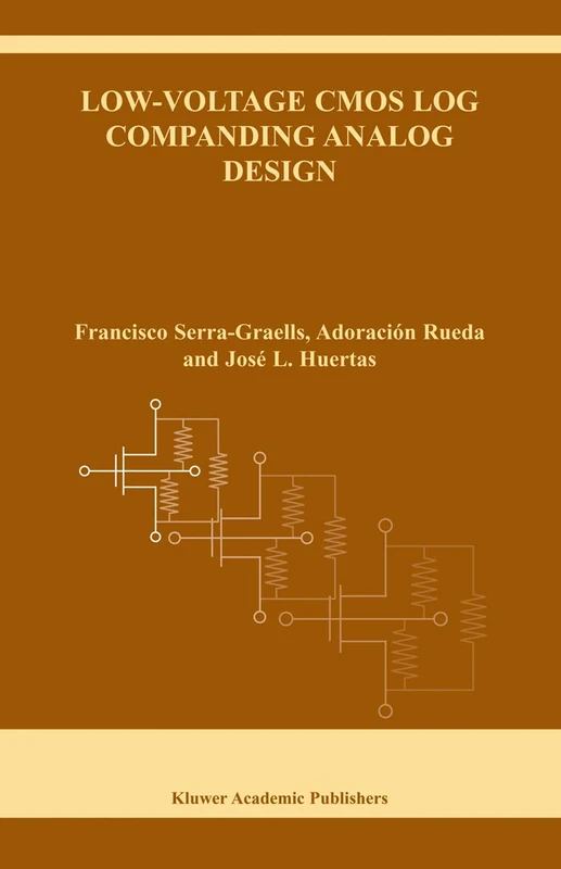 Low-Voltage CMOS Log Companding Analog Design: 733 (The Springer International Series in Engineering and Computer Science, 733)