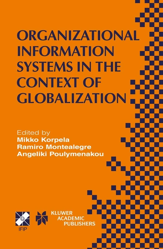 Organizational Information Systems in the Context of Globalization: IFIP TC8 & TC9 / WG8.2 & WG9.4 Working Conference on Information Systems ... and Communication Technology, 126)