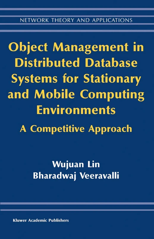 Object Management in Distributed Database Systems for Stationary and Mobile Computing Environments: A Competitive Approach: 12 (Network Theory and Applications, 12)