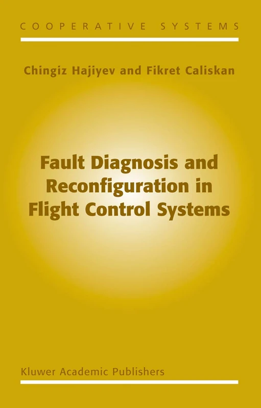Fault Diagnosis and Reconfiguration in Flight Control Systems: 2 (Cooperative Systems, 2)