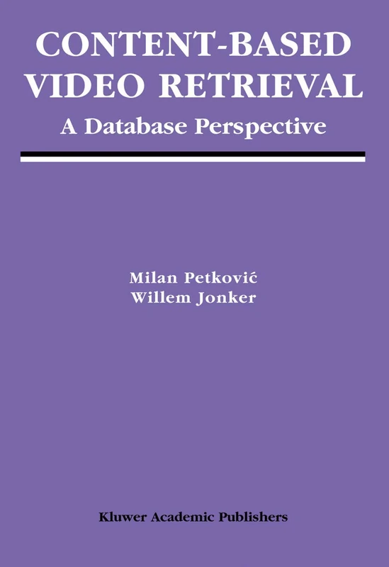 Content-Based Video Retrieval: A Database Perspective: 25 (Multimedia Systems and Applications, 25)