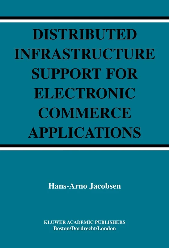 Distributed Infrastructure Support for Electronic Commerce Applications: 756 (The Springer International Series in Engineering and Computer Science, 756)