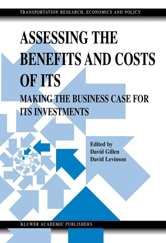 Assessing the Benefits and Costs of ITS: Making the Business Case for ITS Investments: 10 (Transportation Research, Economics and Policy)