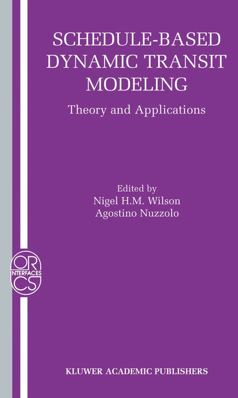 Schedule-Based Dynamic Transit Modeling: Theory and Applications: 28 (Operations Research/Computer Science Interfaces Series, 28)