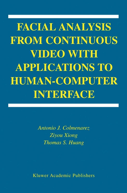 Facial Analysis from Continuous Video with Applications to Human-Computer Interface: 2 (International Series on Biometrics, 2)