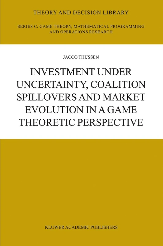 Investment under Uncertainty, Coalition Spillovers and Market Evolution in a Game Theoretic Perspective: 35 (Theory and Decision Library C, 35)