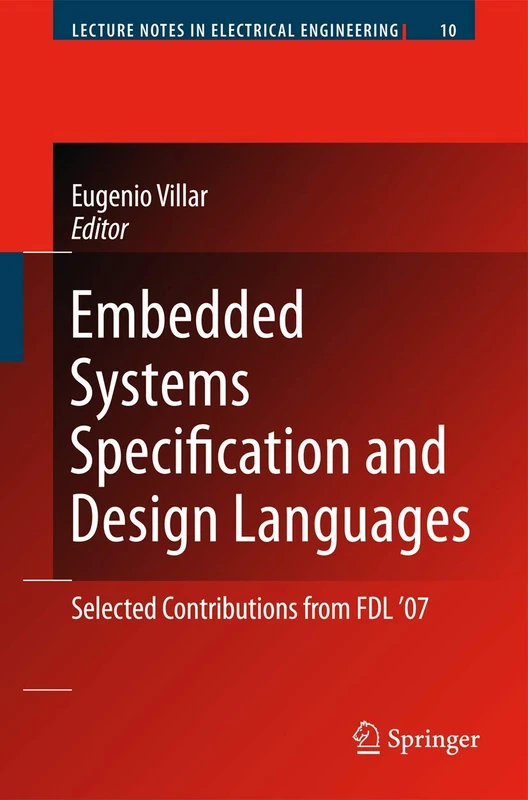 Embedded Systems Specification and Design Languages: Selected Contributions from FDL’07: 10 (Lecture Notes in Electrical Engineering, 10)