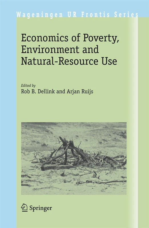 Economics of Poverty, Environment and Natural-Resource Use: 25 (Wageningen UR Frontis Series, 25)
