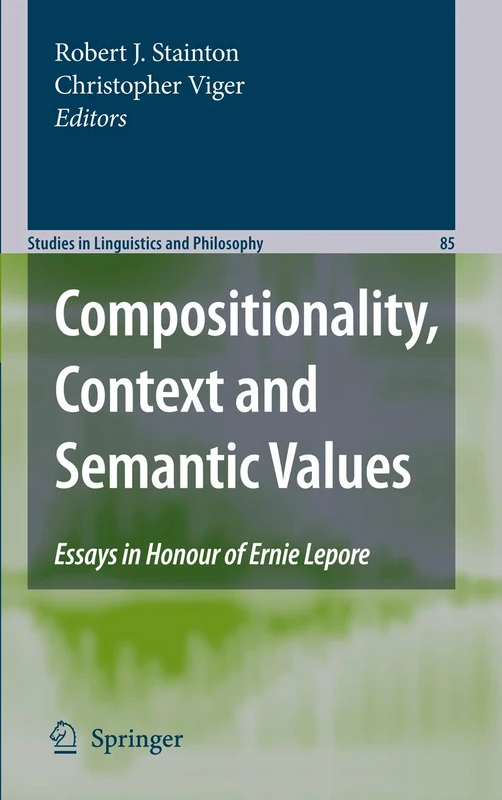 Compositionality, Context and Semantic Values: Essays in Honour of Ernie Lepore: 85 (Studies in Linguistics and Philosophy, 85)