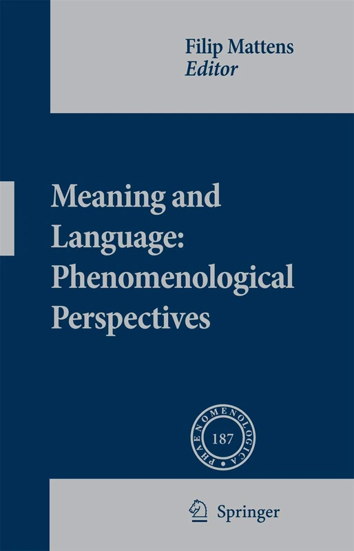 Meaning and Language: Phenomenological Perspectives: 187 (Phaenomenologica, 187)