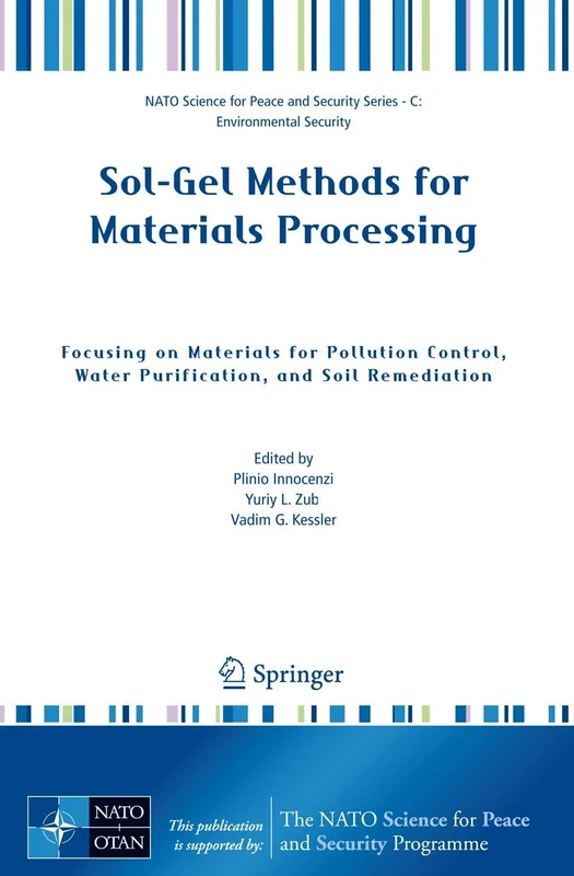 Sol-Gel Methods for Materials Processing: Focusing on Materials for Pollution Control, Water Purification, and Soil Remediation (NATO Science for Peace and Security Series C: Environmental Security)
