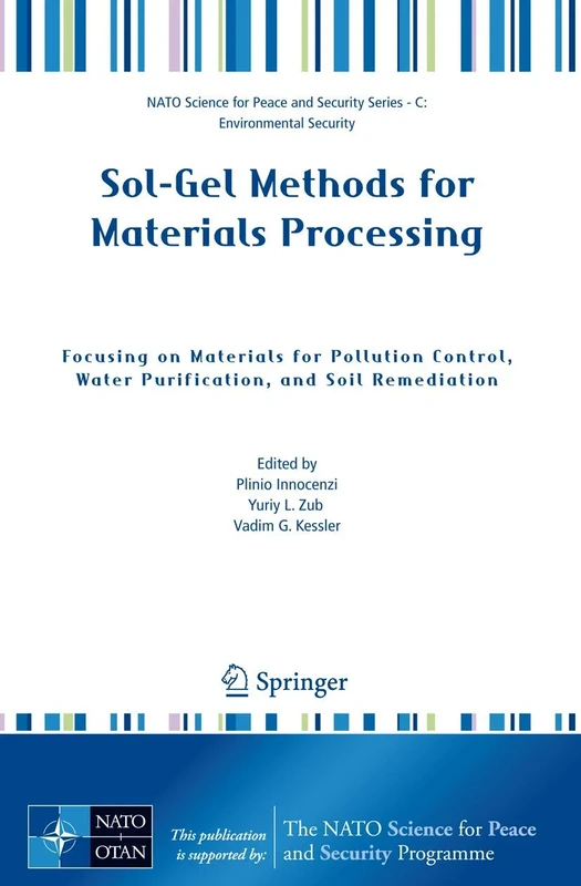 Sol-Gel Methods for Materials Processing: Focusing on Materials for Pollution Control, Water Purification, and Soil Remediation (NATO Science for Peace and Security Series C: Environmental Security)