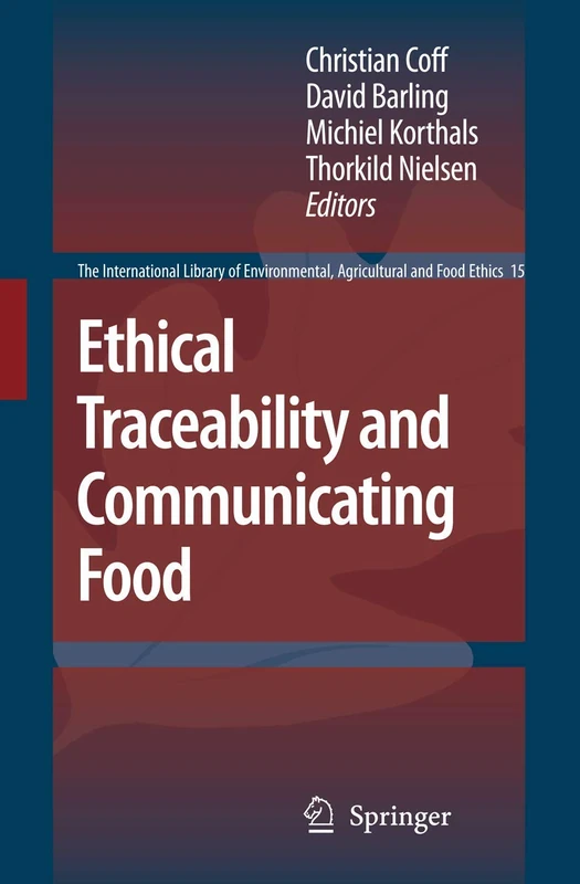 Ethical Traceability and Communicating Food: 15 (The International Library of Environmental, Agricultural and Food Ethics, 15)
