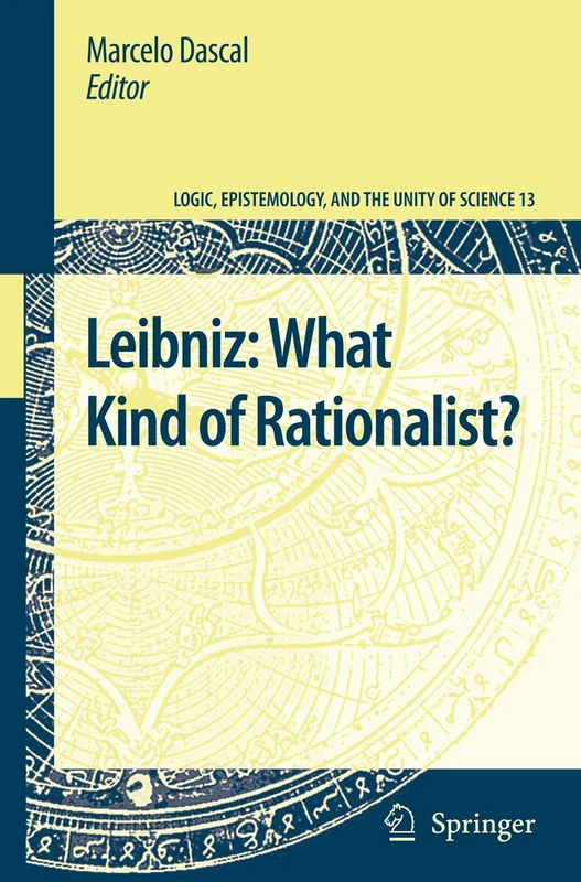 Leibniz: What Kind of Rationalist?: 13 (Logic, Epistemology, and the Unity of Science, 13)