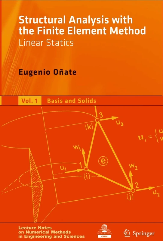Structural Analysis with the Finite Element Method. Linear Statics: Volume 1: Basis and Solids (Lecture Notes on Numerical Methods in Engineering and Sciences)