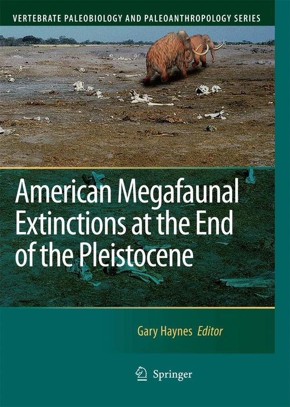 American Megafaunal Extinctions at the End of the Pleistocene (Vertebrate Paleobiology and Paleoanthropology)