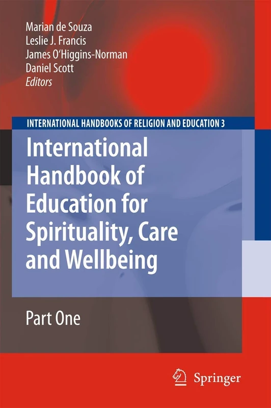 International Handbook of Education for Spirituality, Care and Wellbeing: 3 (International Handbooks of Religion and Education, 3)