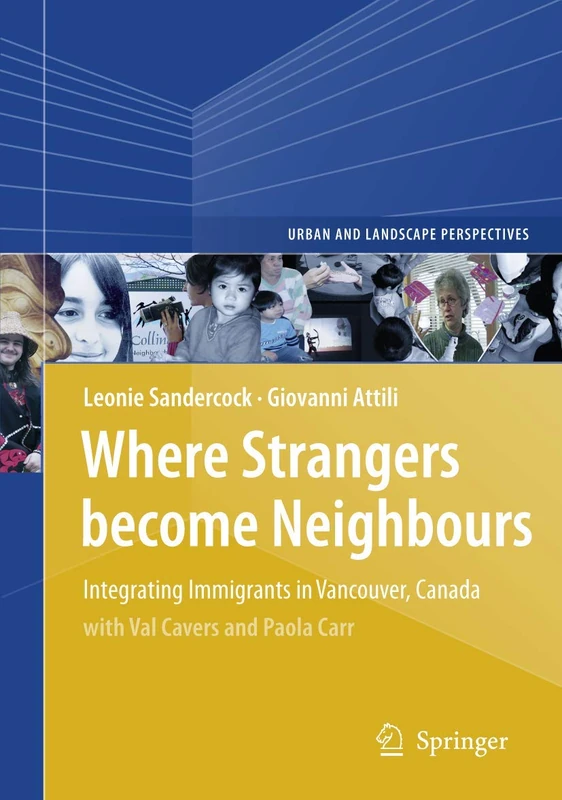 Where Strangers Become Neighbours: Integrating Immigrants in Vancouver, Canada: 4 (Urban and Landscape Perspectives, 4)