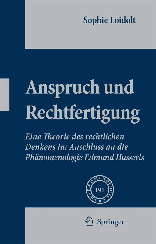 Anspruch und Rechtfertigung: Eine Theorie des rechtlichen Denkens im Anschluss an die Phänomenologie Edmund Husserls: 191 (Phaenomenologica, 191)