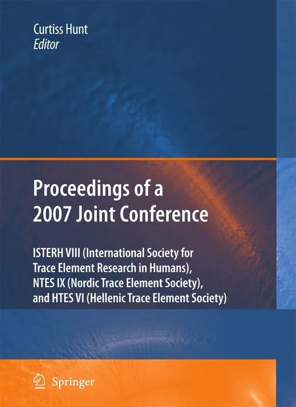 Proceedings of the VIIIth Conference of the International Society for Trace Element Research in Humans (ISTERH), the IXth Conference of the Nordic ... (HTES), 2007: Essentiality and Toxicity
