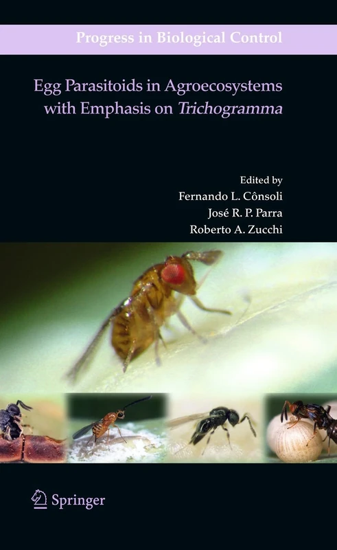 Egg Parasitoids in Agroecosystems with Emphasis on Trichogramma: 9 (Progress in Biological Control, 9)