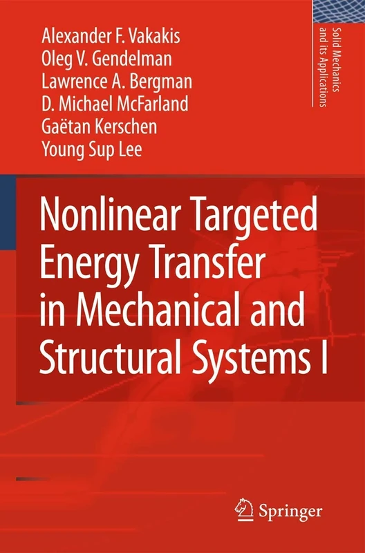 Nonlinear Targeted Energy Transfer in Mechanical and Structural Systems: 156 (Solid Mechanics and Its Applications, 156)