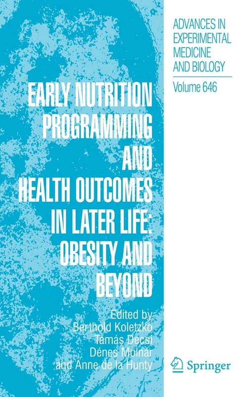 Early Nutrition Programming and Health Outcomes in Later Life: Obesity and beyond: 646 (Advances in Experimental Medicine and Biology, 646)