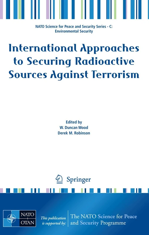 International Approaches to Securing Radioactive Sources Against Terrorism (NATO Science for Peace and Security Series C: Environmental Security)