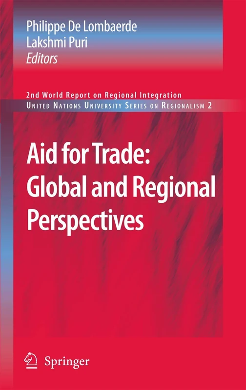 Aid for Trade: Global and Regional Perspectives: 2nd World Report on Regional Integration: 2 (United Nations University Series on Regionalism, 2)