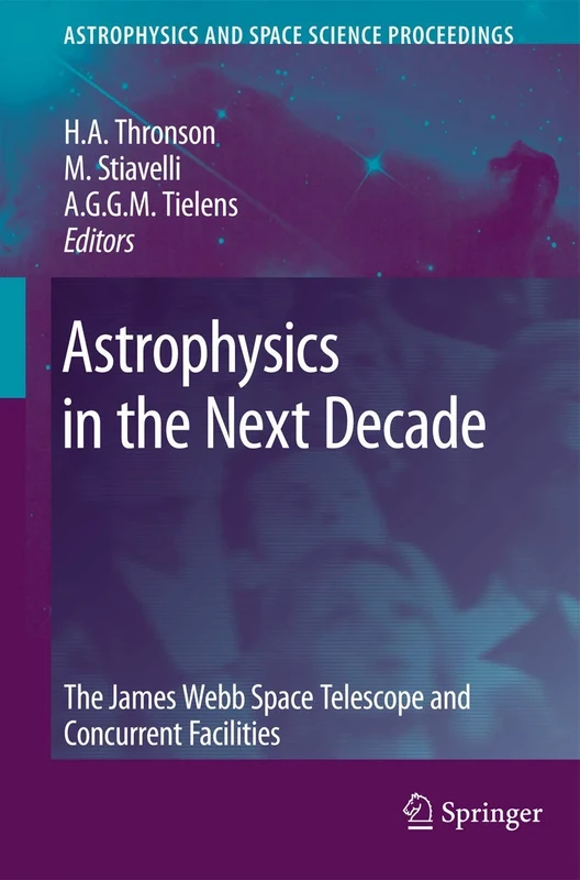 Astrophysics in the Next Decade: The James Webb Space Telescope and Concurrent Facilities (Astrophysics and Space Science Proceedings)