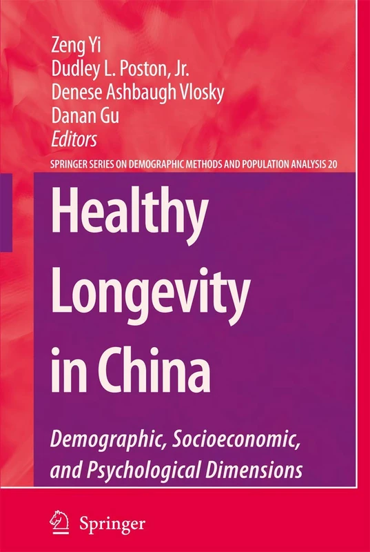 Healthy Longevity in China: Demographic, Socioeconomic, and Psychological Dimensions: 20 (The Springer Series on Demographic Methods and Population Analysis, 20)