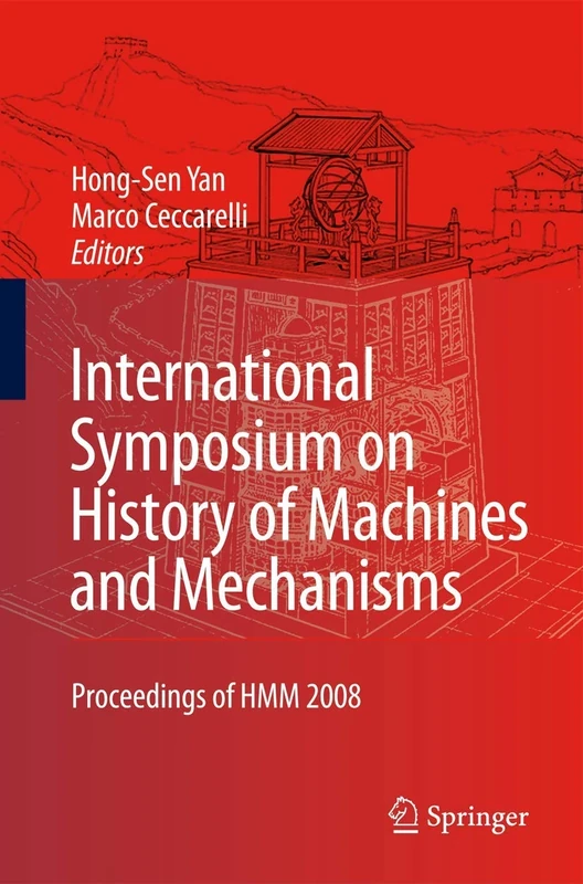 International Symposium on History of Machines and Mechanisms: Proceedings of HMM 2008: 4 (History of Mechanism and Machine Science, 4)