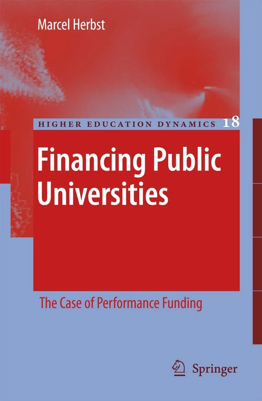 Financing Public Universities: The Case of Performance Funding: 18 (Higher Education Dynamics, 18)