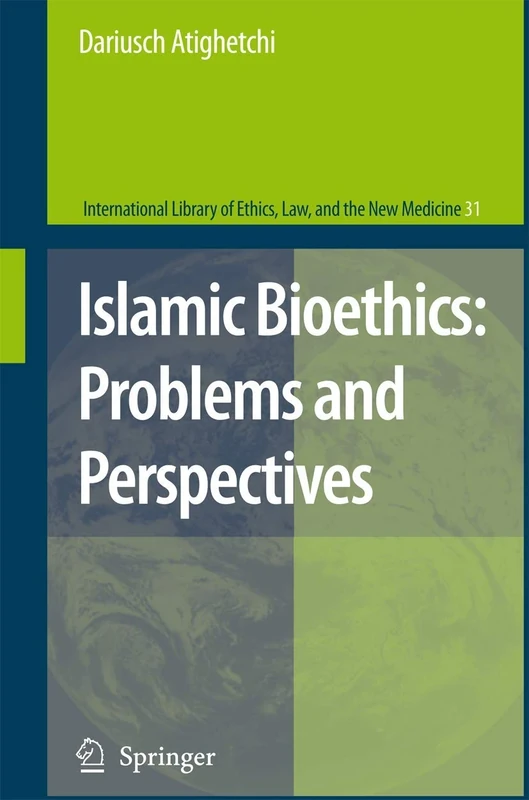 Islamic Bioethics: Problems and Perspectives: 31 (International Library of Ethics, Law, and the New Medicine, 31)