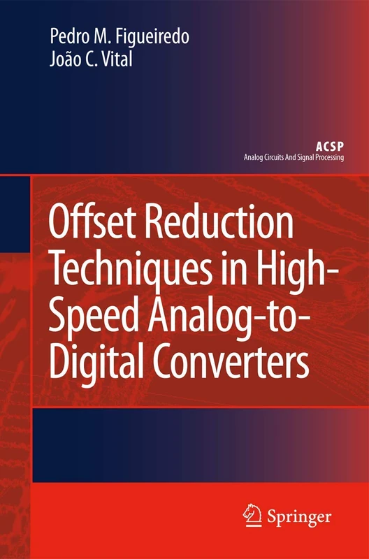 Offset Reduction Techniques in High-Speed Analog-to-Digital Converters: Analysis, Design and Tradeoffs (Analog Circuits and Signal Processing)