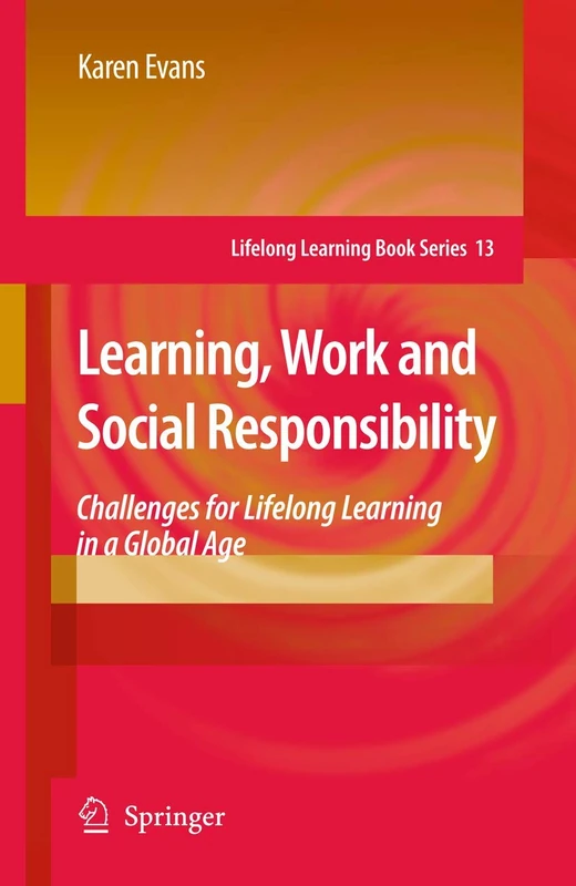 Learning, Work and Social Responsibility: Challenges for Lifelong Learning in a Global Age: 13 (Lifelong Learning Book Series, 13)
