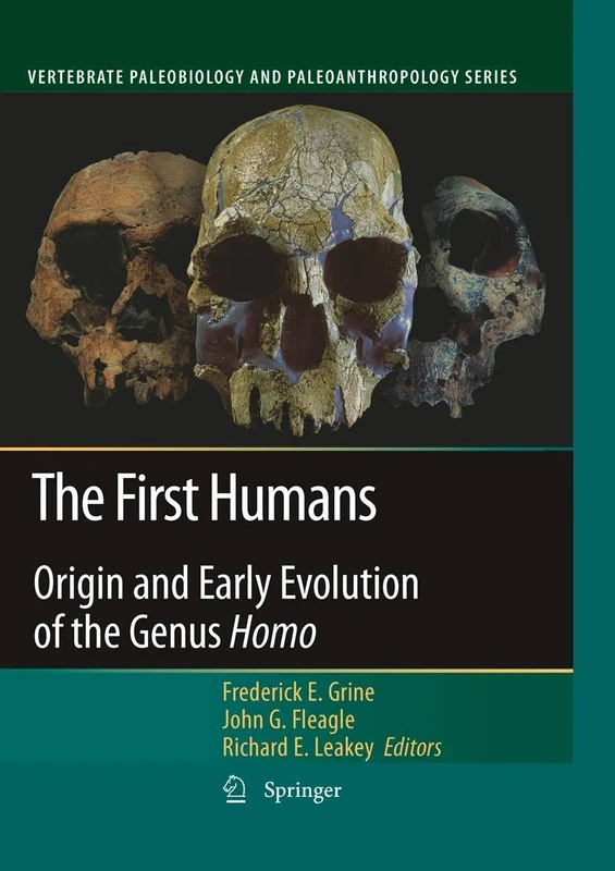 The First Humans: Origin and Early Evolution of the Genus Homo (Vertebrate Paleobiology and Paleoanthropology)