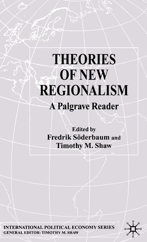 Theories of New Regionalism: A Palgrave Macmillan Reader (International Political Economy Series)