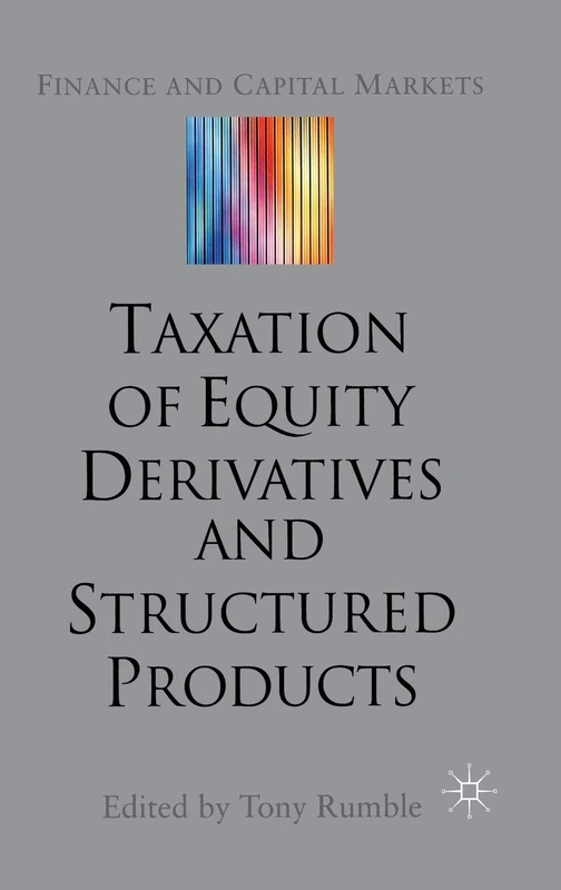 The Taxation of Equity Derivatives and Structured Products (Finance and Capital Markets Series)
