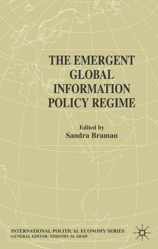 The Emergent Global Information Policy Regime (International Political Economy Series)