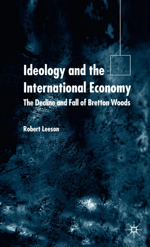 Ideology and the International Economy: The Decline and Fall of Bretton Woods - Image 1