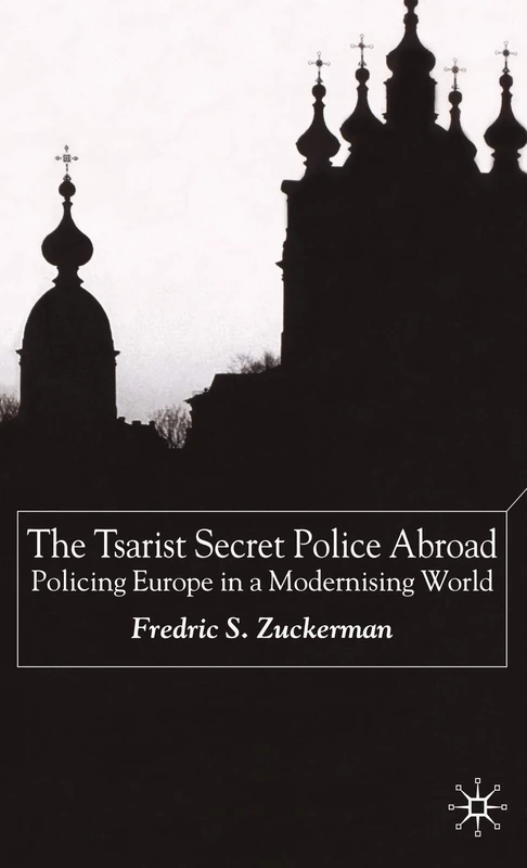 The Tsarist Secret Police Abroad: Policing Europe in a Modernising World - Image 1